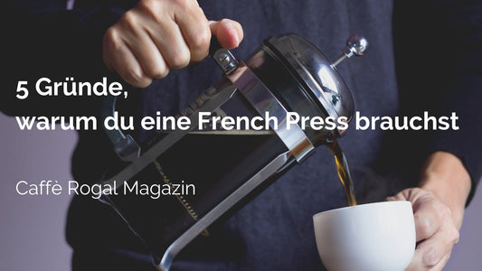 5 Gründe, warum du eine French Press brauchst